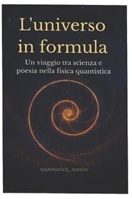 L'universo in formula: Un viaggio tra scienza e poesia nella fisica quantistica