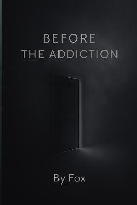 Before the Addiction: A Quiet Story About Choice, Temptation, and the Moment Before the Fall - Fox Lisewski - cover