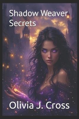 Shadow Weaver Secrets - Olivia J Cross - cover