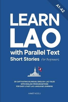 Learn Lao with Parallel Text Short Stories for Beginners: 20 Captivating Bilingual English-Lao Tales with English Pronunciations for Easy & Fast Lao Language Learning - Ahmet Neseli - cover
