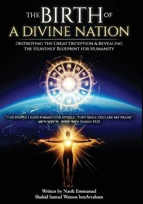 The Birth of a Divine Nation on Earth: Destroying the Great Deception & Revealing the Heavenly Blueprint of Humanity - Emmanuel Shahid Benavraham - cover