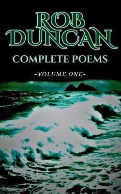 Rob Duncan Complete Poems: Volume One - Rob Duncan - cover