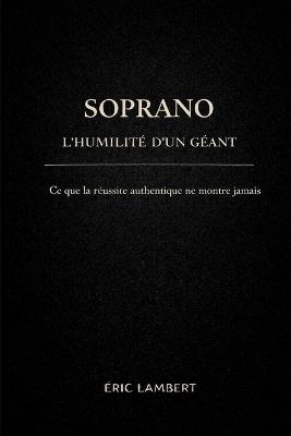 Soprano - l'Humilité d'un Géant: Comment la bienveillance, la simplicité et la fidélité à ses valeurs ont construit un succès aimé de tous - Eric Lambert - cover
