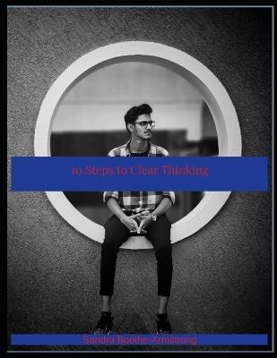 10 Steps to Clear Thinking - Sandra Boothe-Armstrong - cover