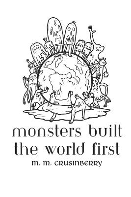 Monsters Built the World First - M M Crusinberry - cover