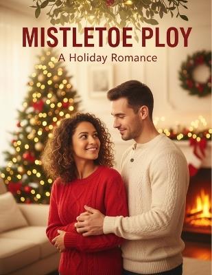 Mistletoe Ploy: A Holiday Romance - Andrew Kloosterman - cover