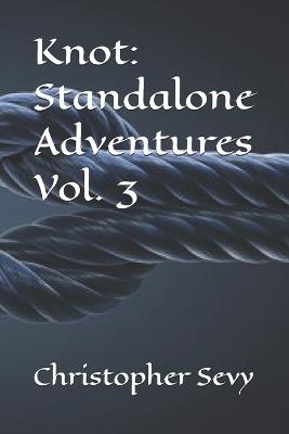 Knot: Standalone Adventures Vol. 3 - Christopher Sevy - cover