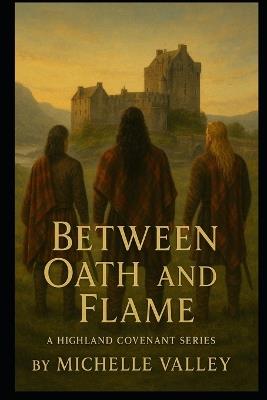 Between Oath and Flame: Book II A Highland Covenant Series - Michelle Valley - cover