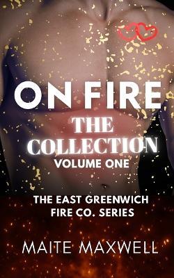 On Fire: The Collection - The East Greenwich Fire Co. Series (Volume One) - Maite Maxwell - cover