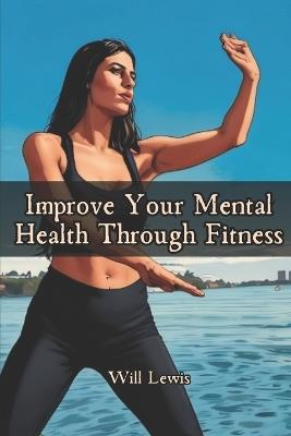 Improve Your Mental Health Through Fitness - Will Lewis - cover