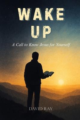 Wake UP: A Call to Know Jesus for Yourself - David Ray - cover