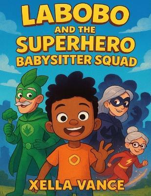 Labobo And The Superhero Babysitter Squad - Xella Vance - cover