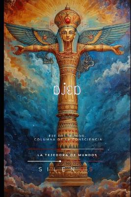 Djed: Eje del Mundo, Columna de la Consciencia - Cristina Lobo,Manuel Rodsua,La Tejedora de Mundos (Silenos) - cover