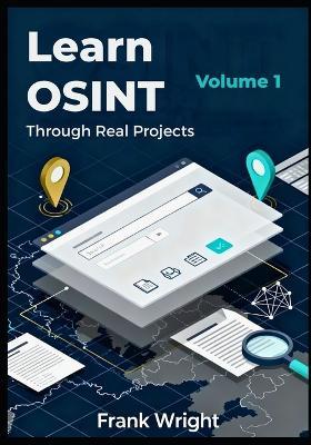 Learn OSINT Through Real Projects: People, Social Media and Web Footprint Investigations for Cybersecurity Beginners - Frank Wright - cover