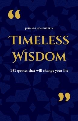 Timeless Wisdom: 151 quotes that will change your life - Johann Hohenstein - cover