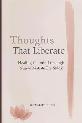 Thoughts That Liberate: Healing the Mind Through Nauve Mahale De Shlok - Kawaljit Singh - cover