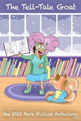 The Tell-Tale Goat: The 2025 Fark Fiction Anthology - Brian Bander,D Paul Angel,Fred Blonder - cover