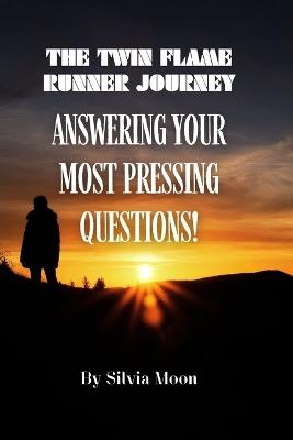 The Twin Flame Runner Journey: Answering Your Most Pressing Questions! - Silvia Moon - cover