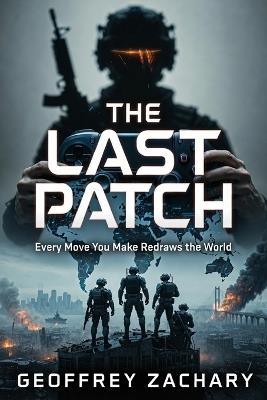 The Last Patch: Every Move You Make Redraws the World - Geoffrey Zachary - cover