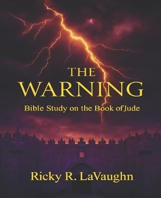 The Warning: Bible Study on the Book of Jude - Ricky R Lavaughn - cover