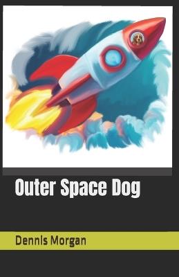 Outer Space Dog - Dennis Morgan - cover