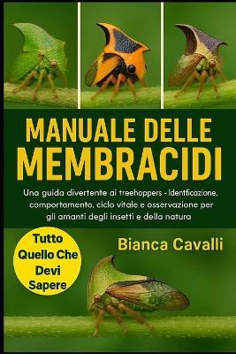Manuale Delle Membracidi: Una guida divertente ai Treehoppers - Identificazione, su comportamento, ciclo vitale e osservazione per gli amanti degli insetti e della natura - Bianca Cavalli - cover