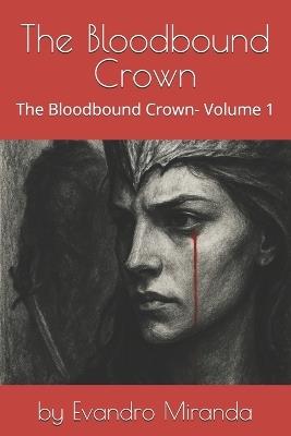 The Bloodbound Crown: The Bloodbound Crown- Volume 1 - Evandro Miranda - cover