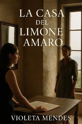 La Casa del Limone Amaro: Un romanzo d'amore tra due donne, potere e scelta - Violeta Mendes - cover