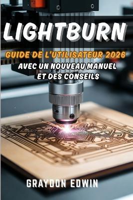 LIGHTBURN Guide de l'utilisateur 2026 - Graydon Edwin - cover