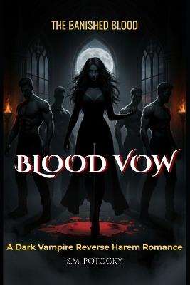 Blood Vow: A Dark Vampire Reverse Harem Romance - S M Potocky - cover