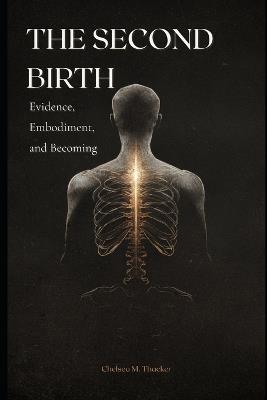 The Second Birth: Evidence, Embodiment, and Becoming - Chelsea M Thacker - cover
