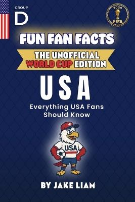 Fun Fan Facts: World Cup Edition - United States: Everything Young USA Fans Should Know - Jake Liam - cover