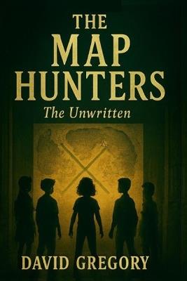 The Map Hunters: The Unwritten - David Gregory - cover