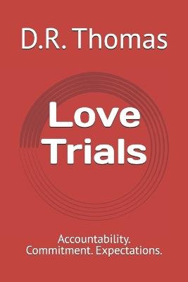 Love Trials: Accountability. Commitment. Expectations. - D R Thomas - cover