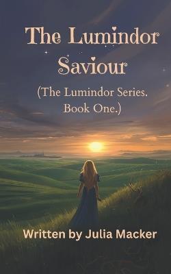 The Lumindor Saviour: The Lumindor Series Book One - Julia Macker - cover