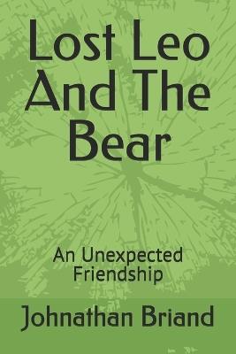 Lost Leo And The Bear: An Unexpected Friendship - Johnathan Briand - cover