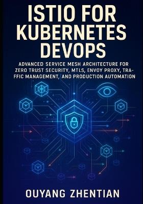 Istio for Kubernetes Devops: Advanced Service Mesh Architecture for Zero Trust Security, Mtls, Envoy Prxy, Traffic Management, Observability, and Production Automation - Ouyang Zhentian - cover