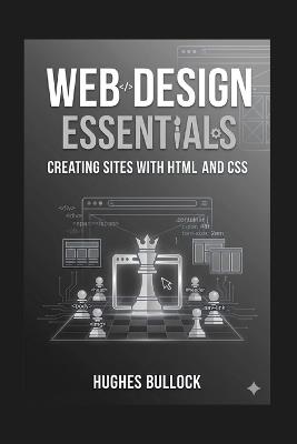 Web Design Essentials: Creating Sites with HTML and CSS - Hughes Bullock - cover