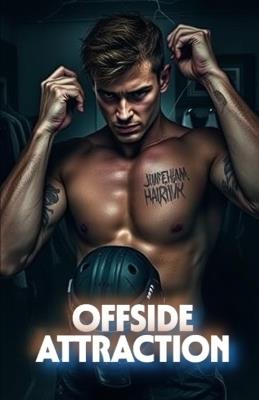 OFFSIDE ATTRACTION (MM Romance): A Dark MM College Hockey Romance of Enemies-to-Lovers, Redemption, and High-Heat Desire - Oliver Kingsley - cover