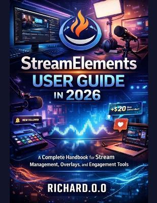 StreamElements User Guide in 2026: A Complete Handbook for Stream Management, Overlays, and Engagement Tools - Richard O O - cover