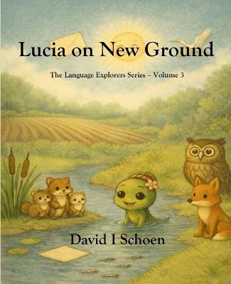 Lucia on New Ground: The Language Explorers Series - Volume 3 - Perspective - David I Schoen - cover