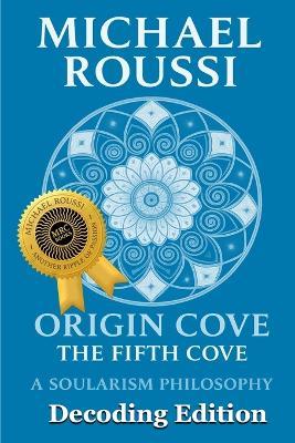 ORIGIN COVE (Decoding Edition): A Soularism Philosophy - Michael Roussi - cover