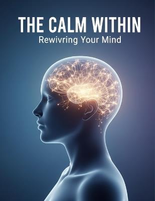The Calm Within: Rewiring Your Mind - Juan Morales - cover