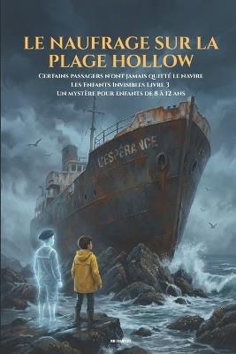 Le naufrage sur la plage Hollow: Certains passagers n'ont jamais quitté le navire Les Enfants Invisibles Livre 3 Un mystère pour enfants de 8 à 12 ans - Rb Simples - cover