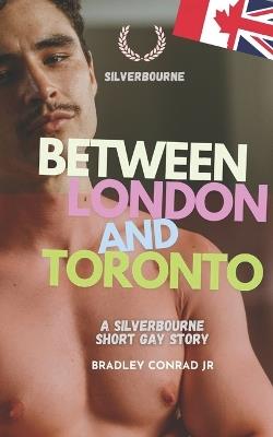 Silverbourne: Between London and Toronto: A Silverbourne Short Gay Story - Bradley Conrad - cover