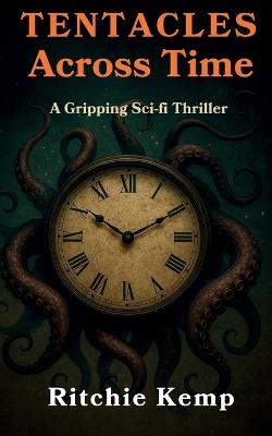 Tentacles Across Time: A Gripping Sci-Fi Thriller - Ritchie Kemp - cover