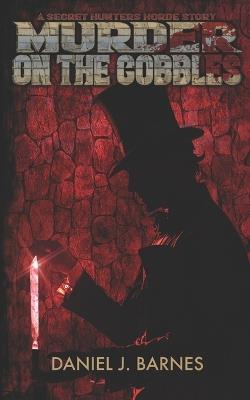 Murder on the Cobbles: A Secret Hunters Horde Story - Daniel J Barnes - cover
