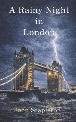 A Rainy Night in London: Love Romance Deceit Intrigue London Tower Bridge Cafe Diamonds - John Stapleton - cover