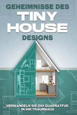 Geheimnisse des Tiny-House-Designs: Verwandeln Sie 200 Quadratfuß in Ihr Traumhaus - L L Bennett - cover
