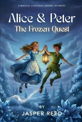 Alice & Peter: The Frozen Quest - Jasper Reed - cover